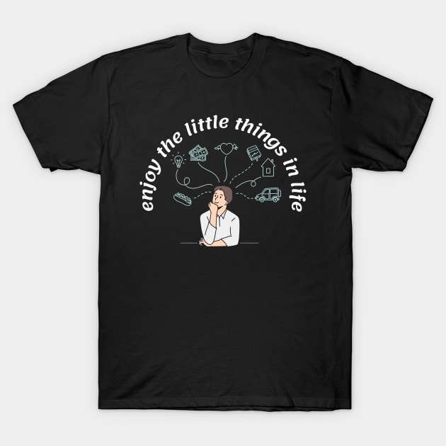 enjoy the little things in life T-Shirt by Luyasrite